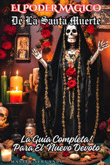 El Poder Magico de la Santa Muerte: La Guia Completa para el Nuevo Devoto (Spanish Edition)